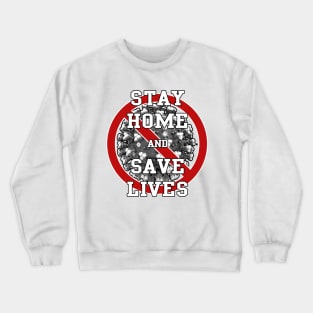 STAY HOME AND SAVE LIVES Crewneck Sweatshirt